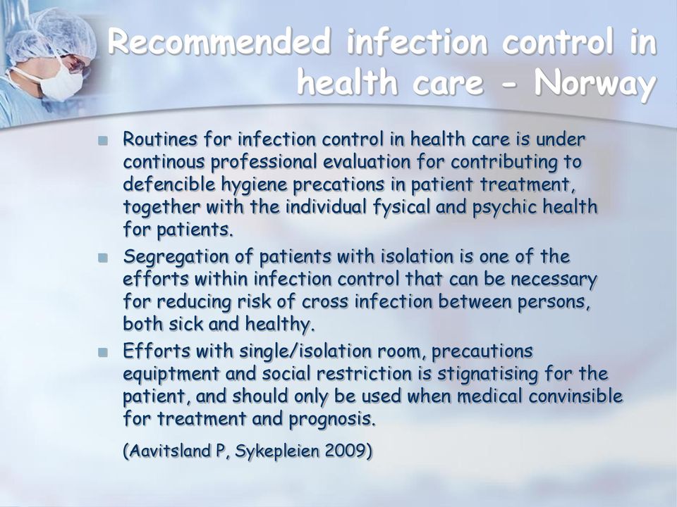 Segregation of patients with isolation is one of the efforts within infection control that can be necessary for reducing risk of cross infection between persons, both sick