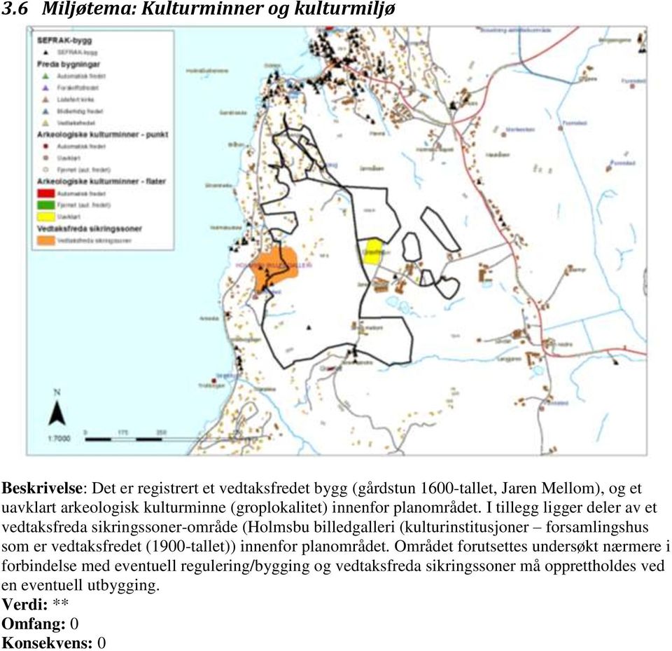 I tillegg ligger deler av et vedtaksfreda sikringssoner-område (Holmsbu billedgalleri (kulturinstitusjoner forsamlingshus som er vedtaksfredet