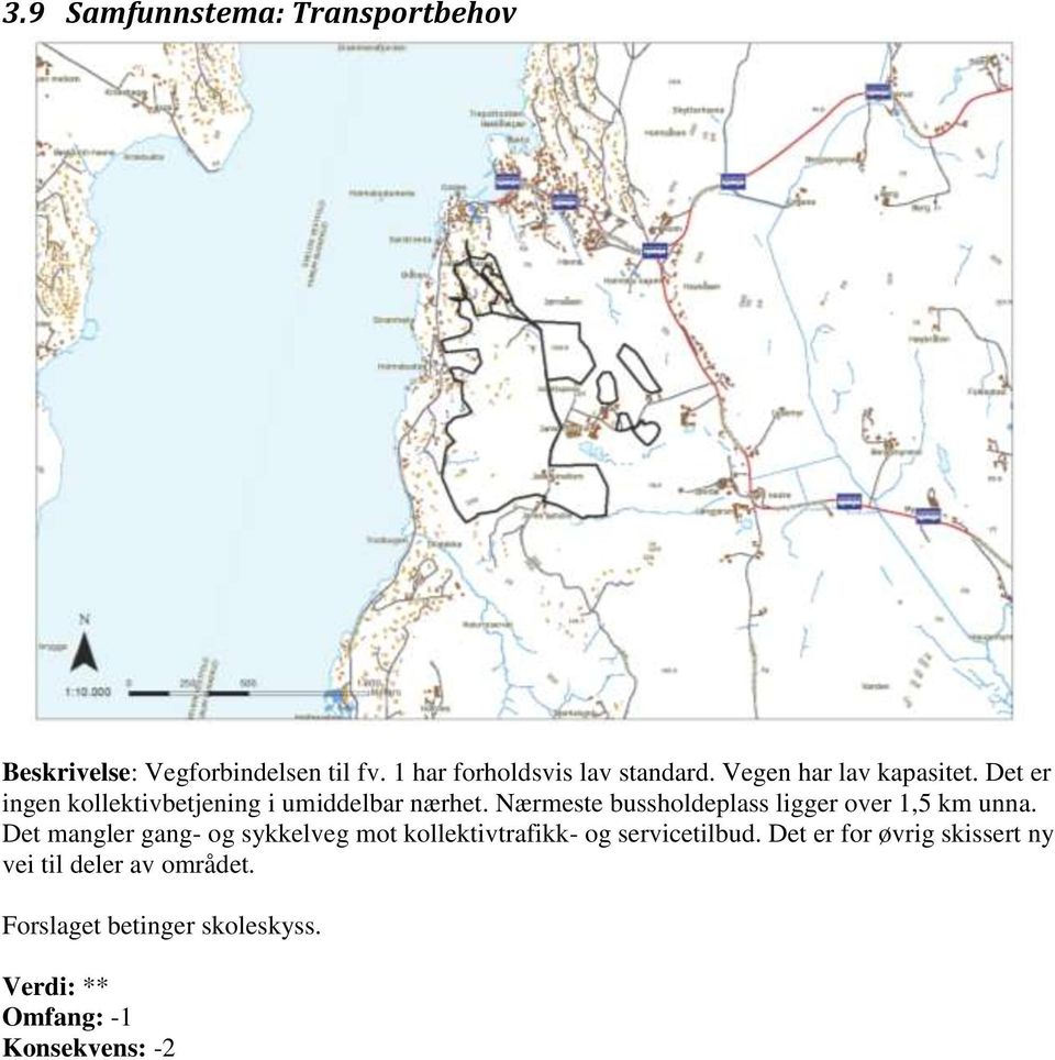 Nærmeste bussholdeplass ligger over 1,5 km unna.