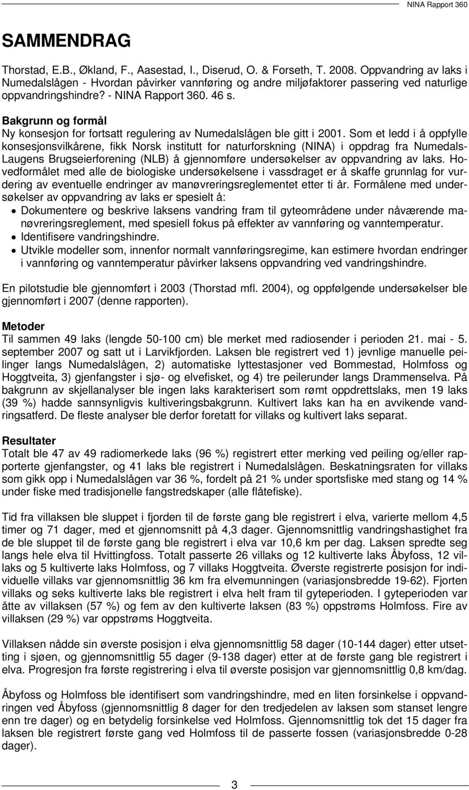 Bakgrunn og formål Ny konsesjon for fortsatt regulering av Numedalslågen ble gitt i 21.