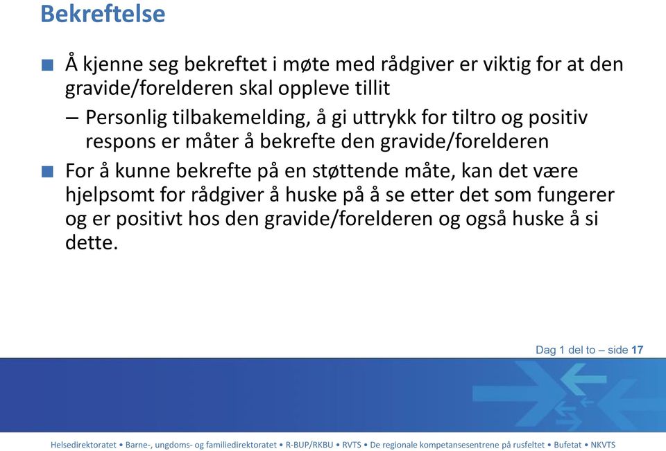 gravide/forelderen For å kunne bekrefte på en støttende måte, kan det være hjelpsomt for rådgiver å huske på