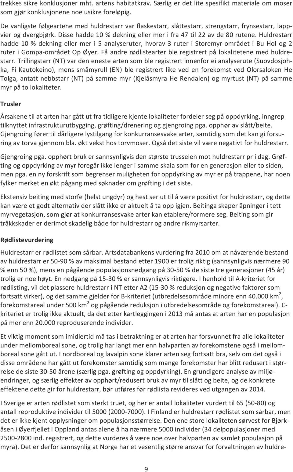 Huldrestarr hadde 10 % dekning eller mer i 5 analyseruter, hvorav 3 ruter i Storemyr- området i Bu Hol og 2 ruter i Gompa- området Op Øyer.