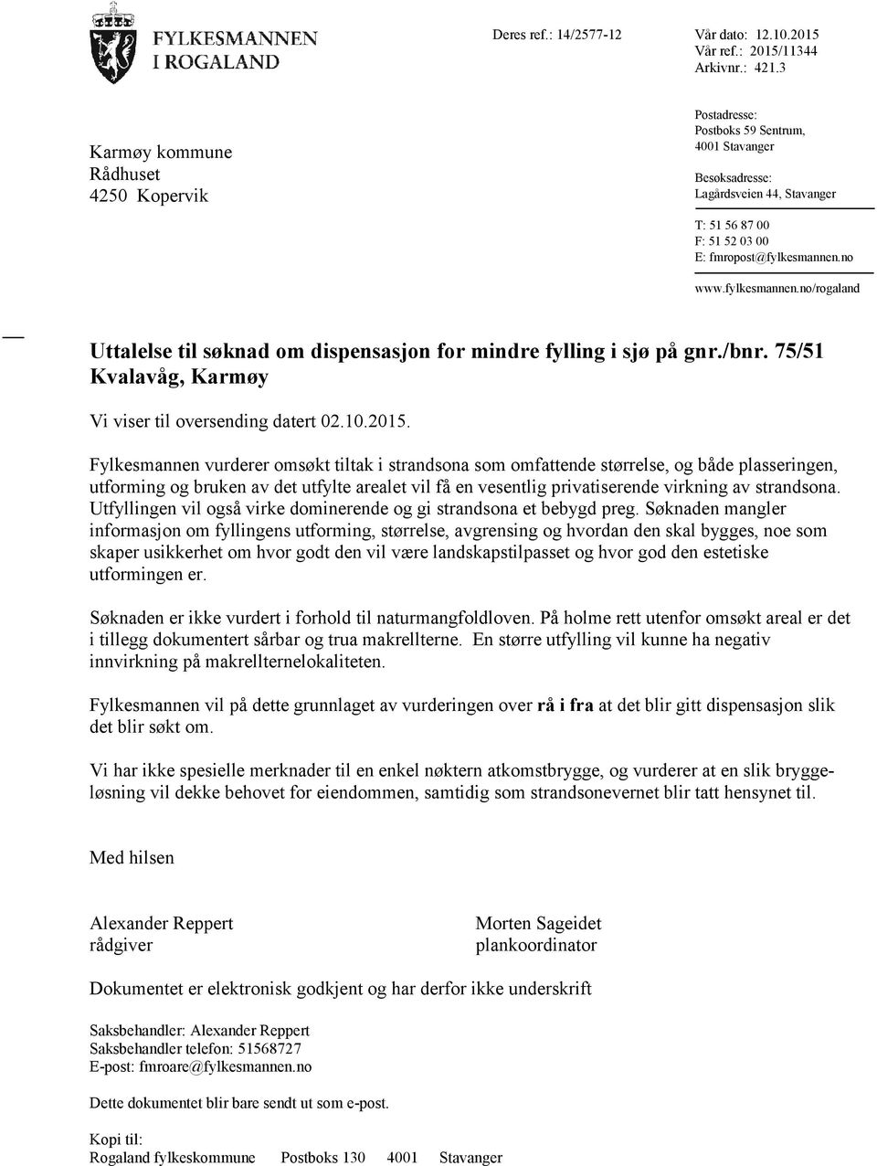 fylkesmannen.no/rogaland Uttalelse til søknad om dispensasjon for mindre fylling i sjø på gnr./bnr. 75/51 Kvalavåg, Karmøy Vi viser til oversending datert 02.10.2015.