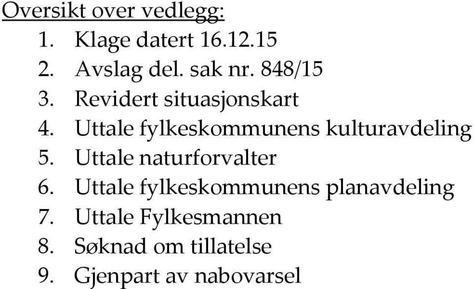 Uttale fylkeskommunens kulturavdeling 5. Uttale naturforvalter 6.