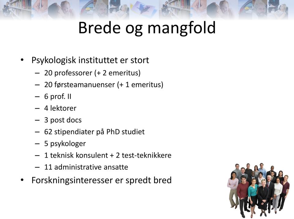 II 4 lektorer 3 post docs 62 stipendiater på PhD studiet 5 psykologer 1