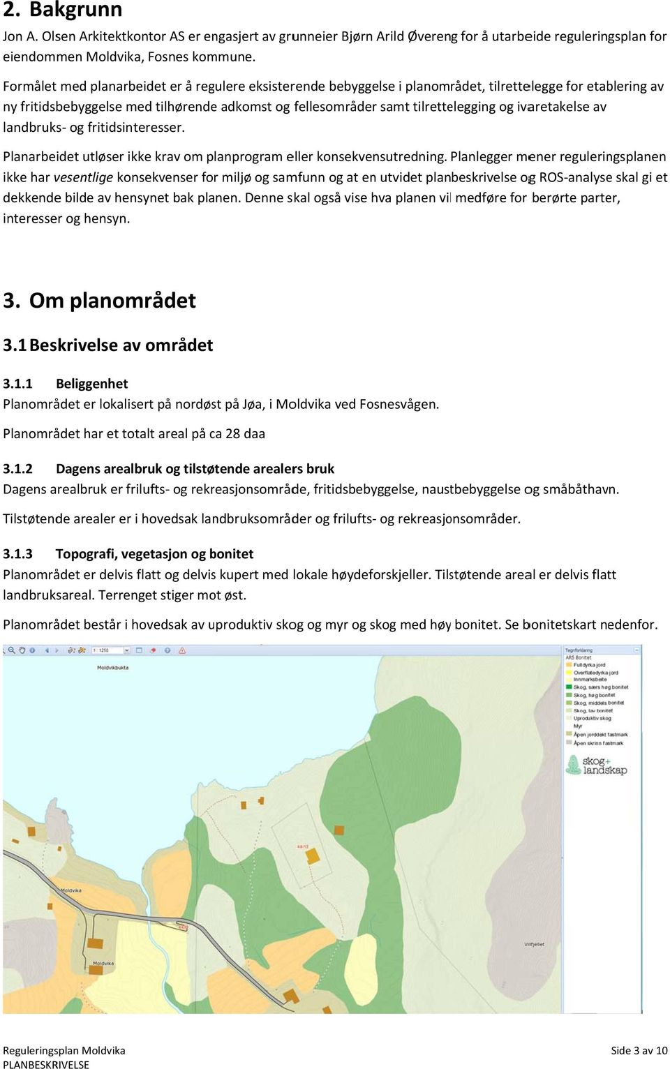 ivaretakelse av landbruks og fritidsinteresser. Planarbeidet utløser ikke krav om planprogram eller konsekvensutredning.