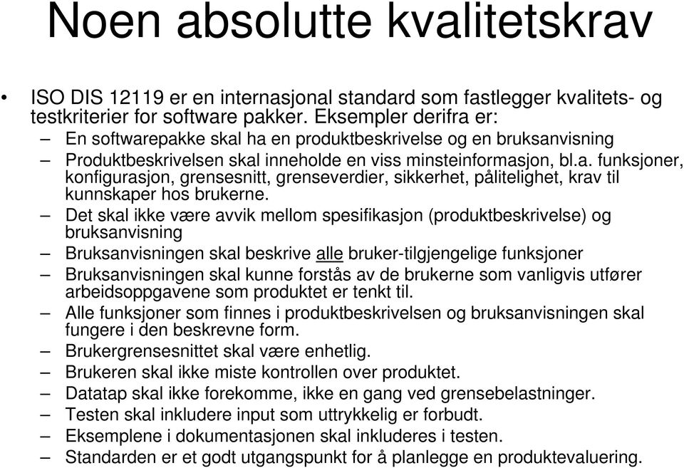 Det skal ikke være avvik mellom spesifikasjon (produktbeskrivelse) og bruksanvisning Bruksanvisningen skal beskrive alle bruker-tilgjengelige funksjoner Bruksanvisningen skal kunne forstås av de