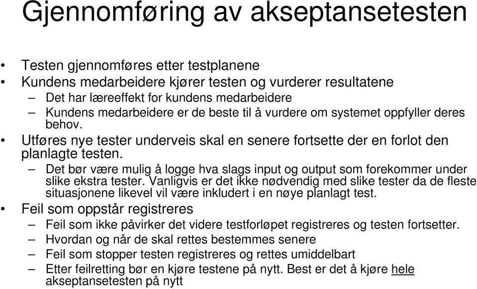 Det bør være mulig å logge hva slags input og output som forekommer under slike ekstra tester.