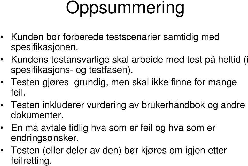 Testen gjøres grundig, men skal ikke finne for mange feil.