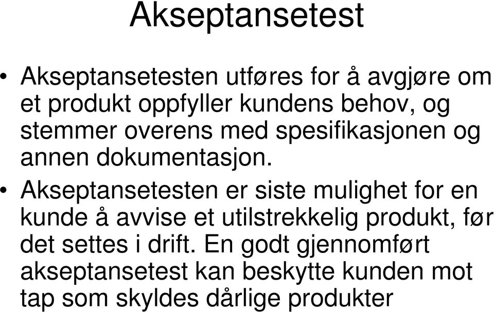 Akseptansetesten er siste mulighet for en kunde å avvise et utilstrekkelig produkt, før