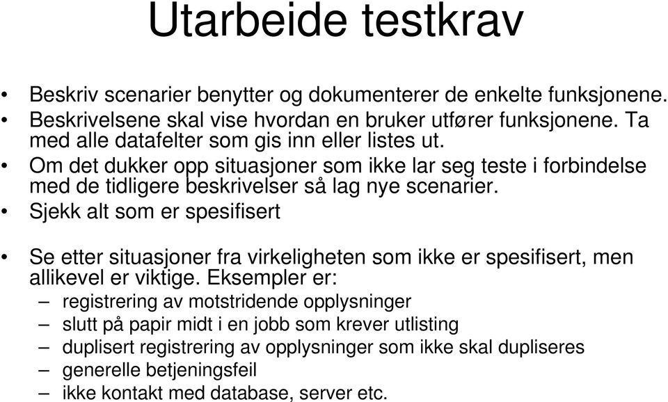 Om det dukker opp situasjoner som ikke lar seg teste i forbindelse med de tidligere beskrivelser så lag nye scenarier.