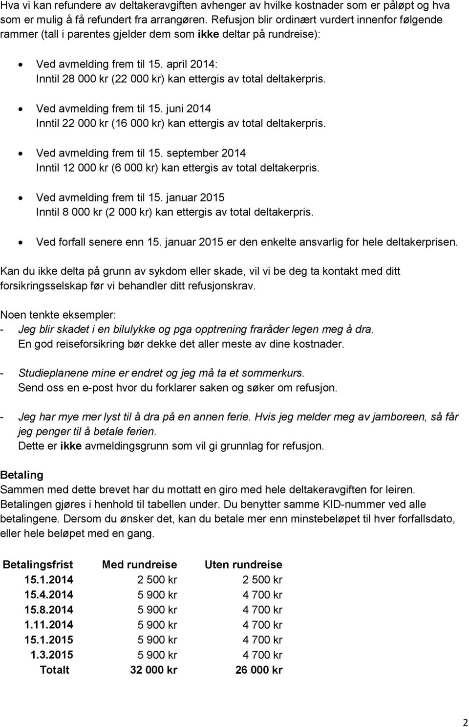 april 2014: Inntil 28 000 kr (22 000 kr) kan ettergis av total deltakerpris. Ved avmelding frem til 15. juni 2014 Inntil 22 000 kr (16 000 kr) kan ettergis av total deltakerpris.