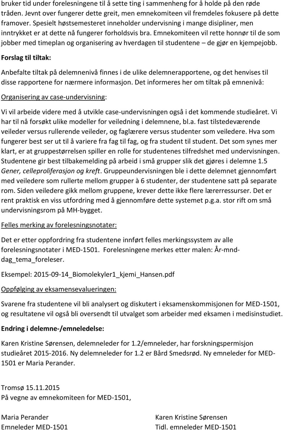 Emnekomiteen vil rette honnør til de som jobber med timeplan og organisering av hverdagen til studentene de gjør en kjempejobb.