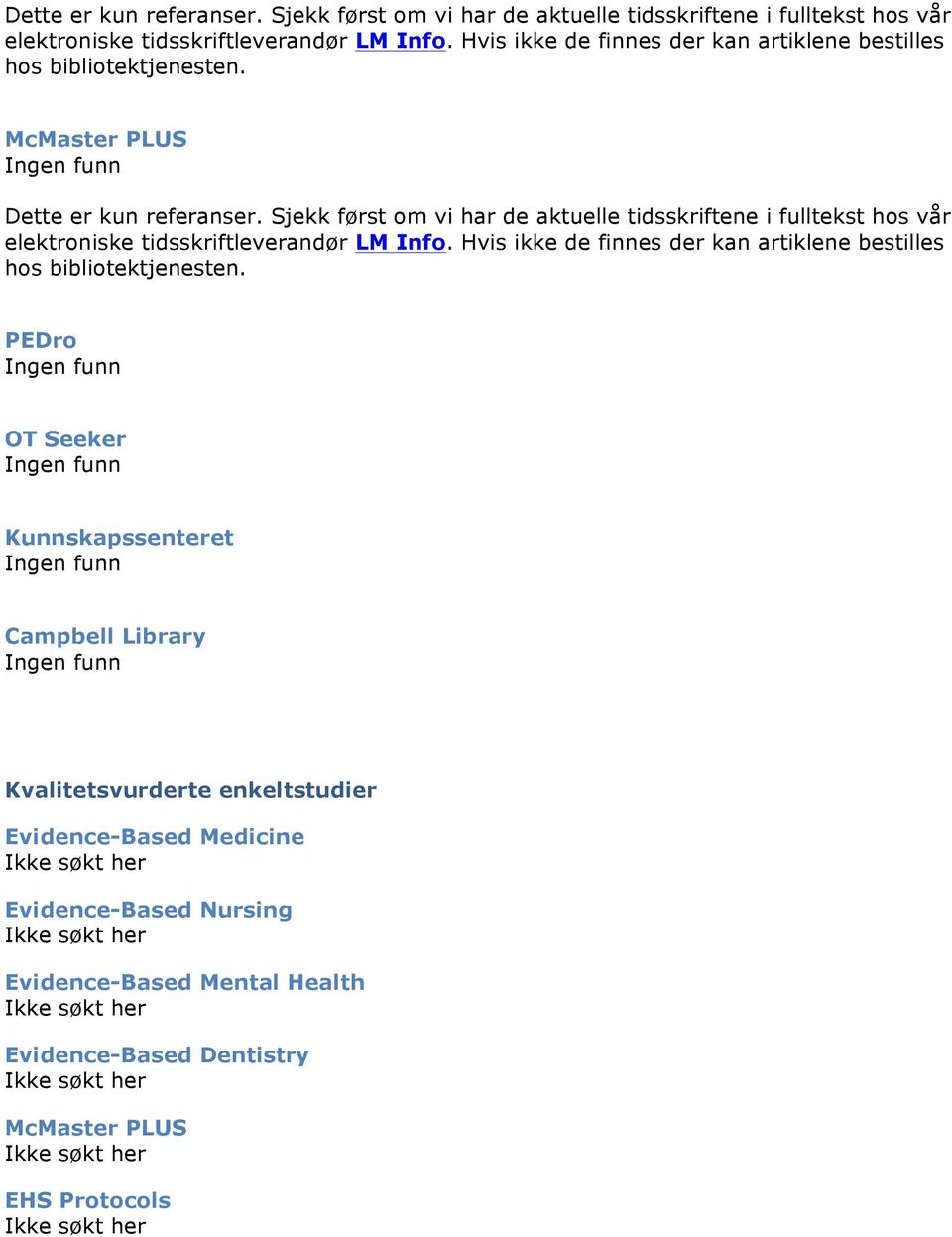 PEDro OT Seeker Kunnskapssenteret Campbell Library Kvalitetsvurderte enkeltstudier Evidence-Based Medicine Evidence-Based Nursing Evidence-Based Mental Health