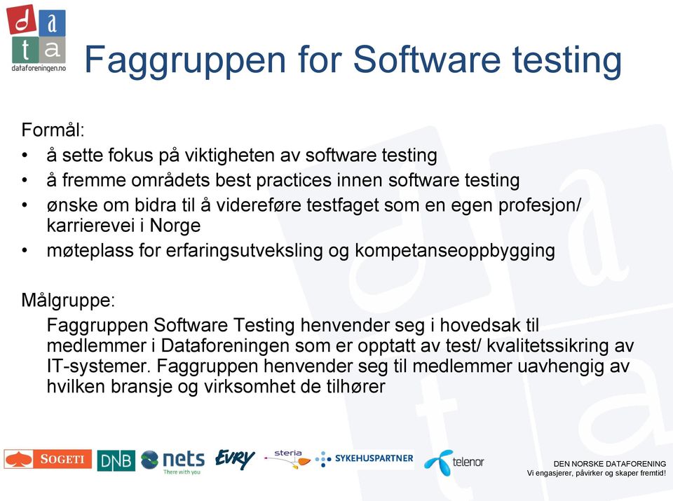 erfaringsutveksling og kompetanseoppbygging Målgruppe: Faggruppen Software Testing henvender seg i hovedsak til medlemmer i