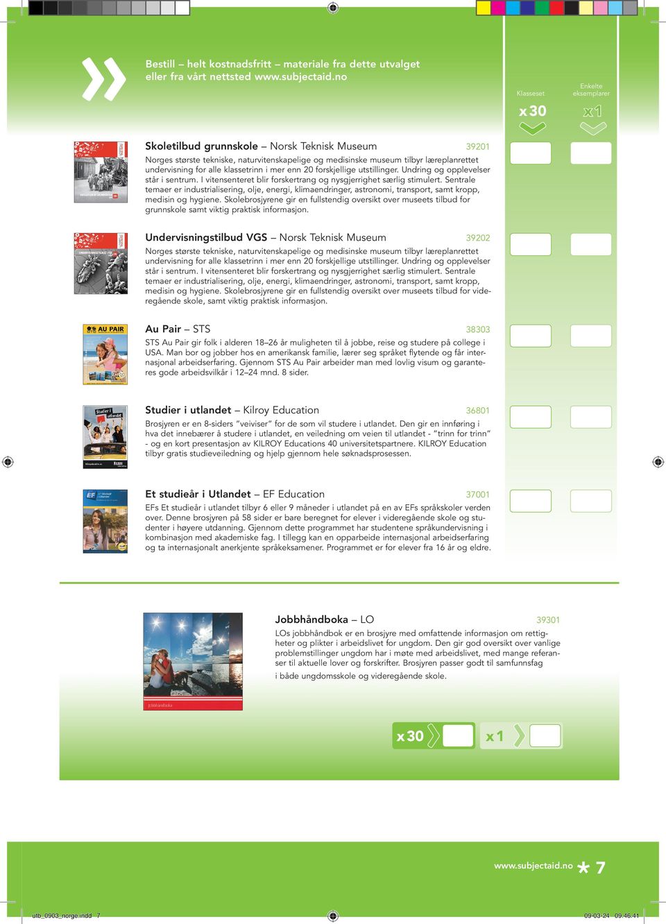 I vitensenteret blir forskertrang og nysgjerrighet særlig stimulert. Sentrale temaer er industrialisering, olje, energi, klimaendringer, astronomi, transport, samt kropp, medisin og hygiene.