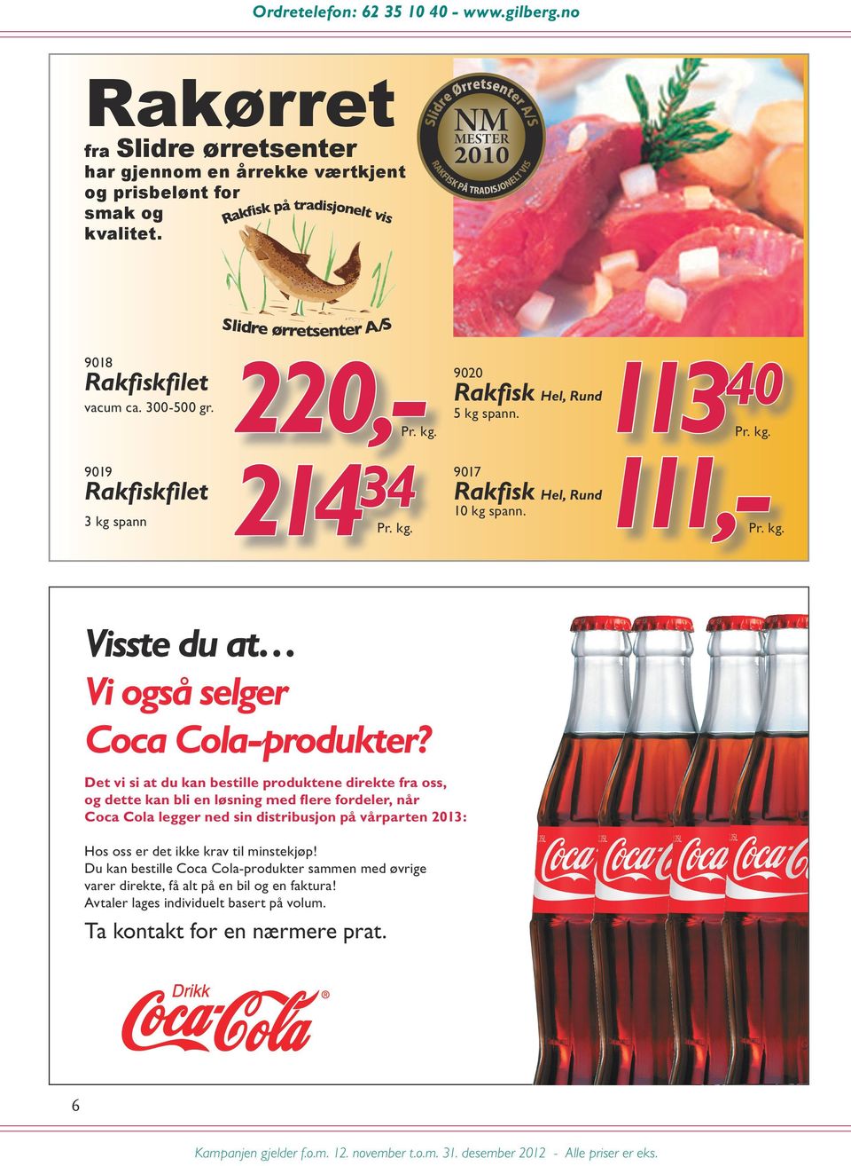 Det vi si at du kan bestille produktene direkte fra oss, og dette kan bli en løsning med flere fordeler, når Coca Cola legger ned sin distribusjon på vårparten 2013: Hos