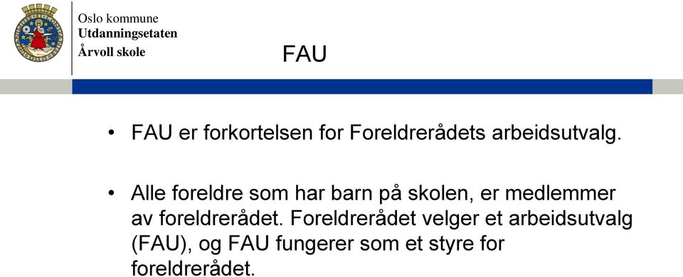 Alle foreldre som har barn på skolen, er medlemmer av