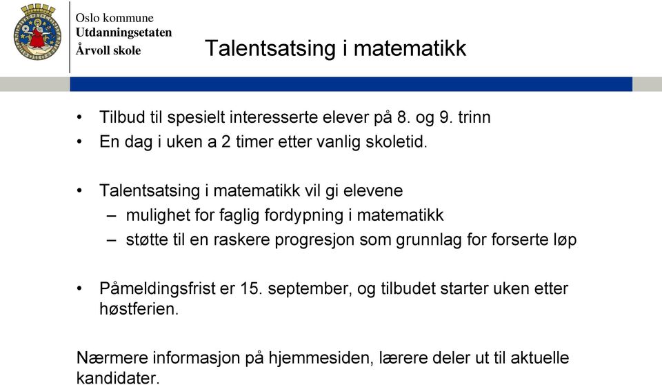 Talentsatsing i matematikk vil gi elevene mulighet for faglig fordypning i matematikk støtte til en raskere