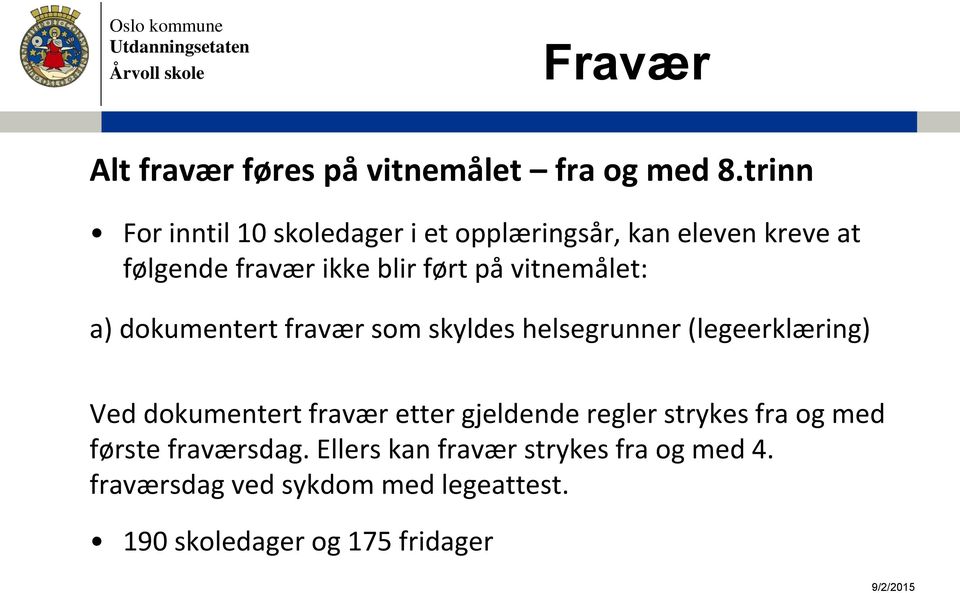 vitnemålet: a) dokumentert fravær som skyldes helsegrunner (legeerklæring) Ved dokumentert fravær etter