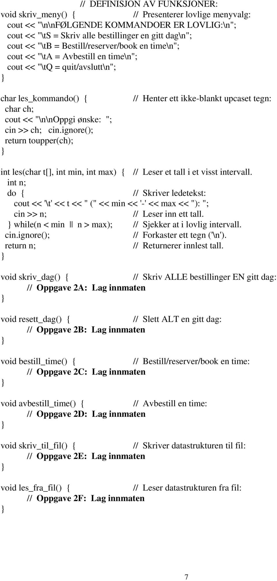 ignore(); return toupper(ch); // Henter ett ikke-blankt upcaset tegn: int les(char t[], int min, int max) { // Leser et tall i et visst intervall.