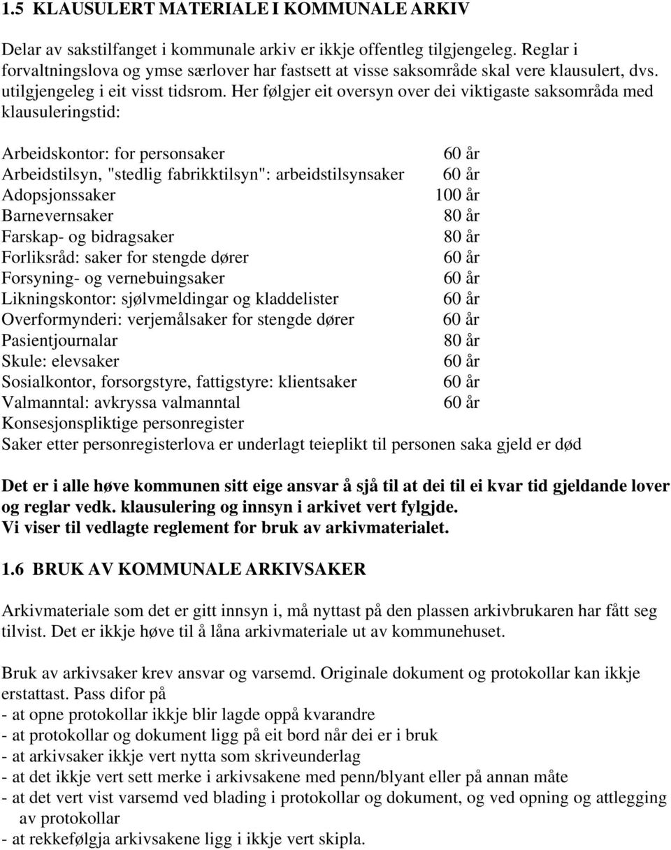 Her følgjer eit oversyn over dei viktigaste saksområda med klausuleringstid: Arbeidskontor: for personsaker 60 år Arbeidstilsyn, "stedlig fabrikktilsyn": arbeidstilsynsaker 60 år Adopsjonssaker 100