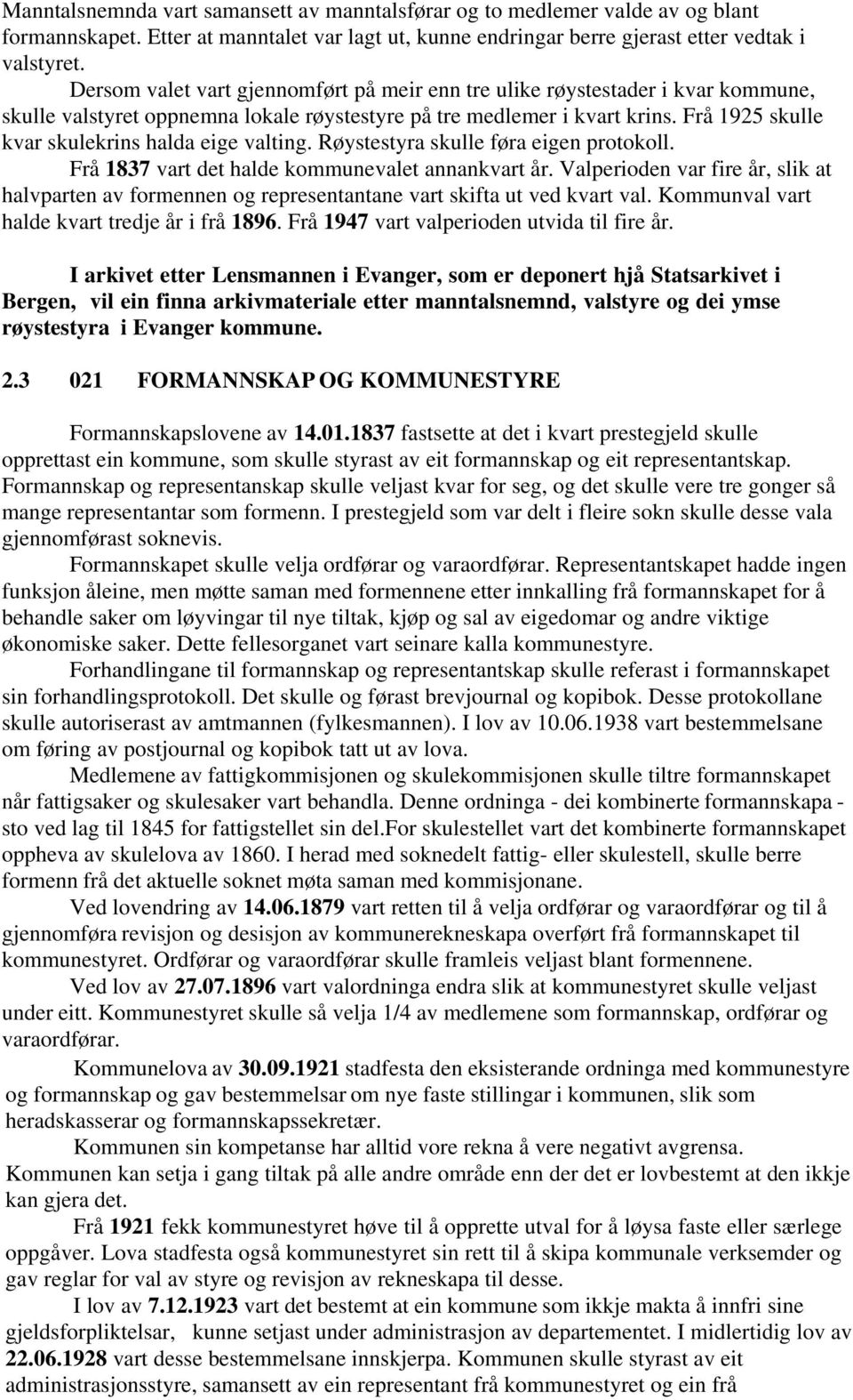 Frå 1925 skulle kvar skulekrins halda eige valting. Røystestyra skulle føra eigen protokoll. Frå 1837 vart det halde kommunevalet annankvart år.