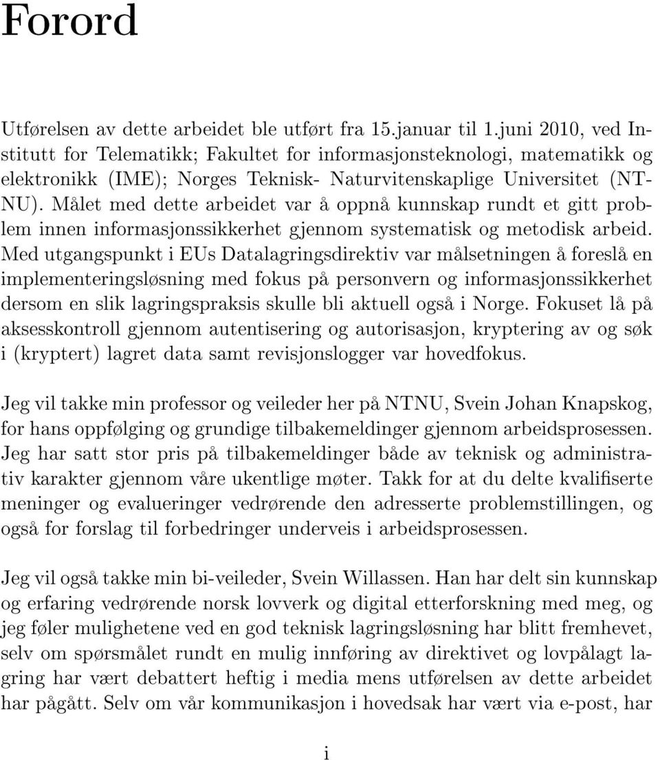 Målet med dette arbeidet var å oppnå kunnskap rundt et gitt problem innen informasjonssikkerhet gjennom systematisk og metodisk arbeid.