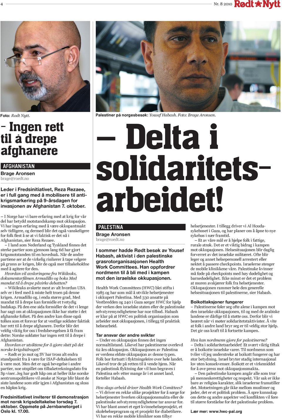 Palestiner på norgesbesøk: Yousef Habash. Foto:. Delta i solidaritetsarbeidet! I Norge har vi bare erfaring med at krig for vår del har betydd motstandskamp mot okkupasjon.