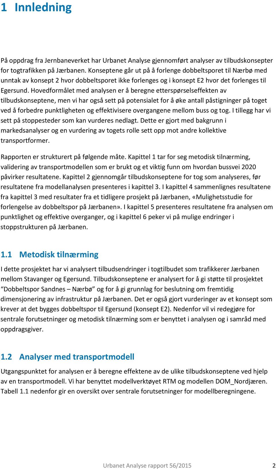 Hovedformålet med analysen er å beregne etterspørselseffekten av tilbudskonseptene, men vi har også sett på potensialet for å øke antall påstigninger på toget ved å forbedre punktligheten og