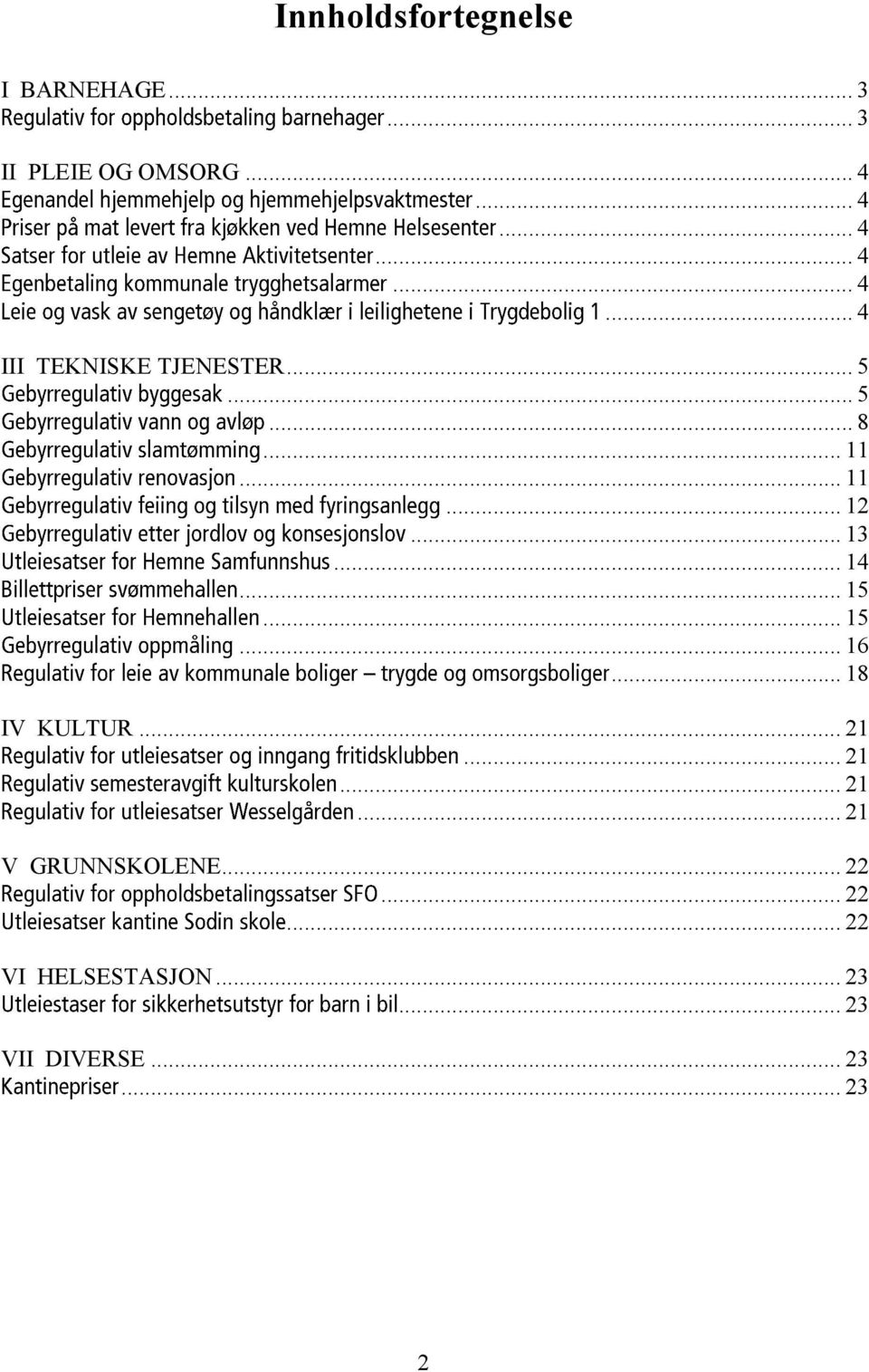 .. 13... 14... 15... 15... 16... 18 IV KULTUR... 21... 21... 21... 21 V GRUNNSKOLENE.