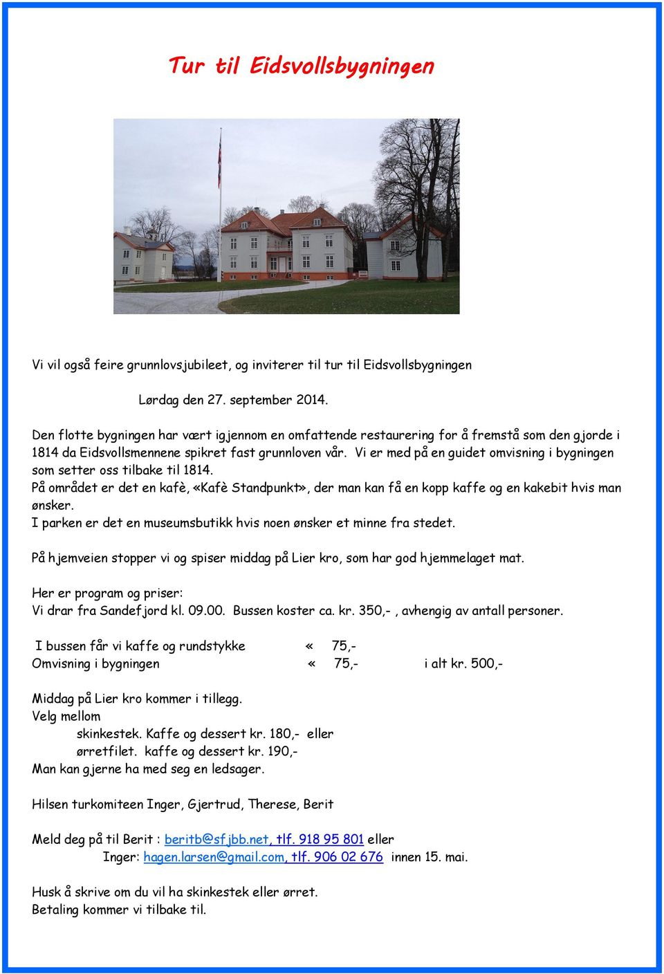 Vi er med på en guidet omvisning i bygningen som setter oss tilbake til 1814. På området er det en kafè, «Kafè Standpunkt», der man kan få en kopp kaffe og en kakebit hvis man ønsker.