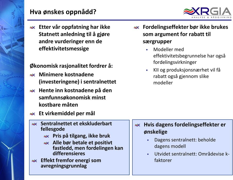 inn kostnadene på den samfunnsøkonomisk minst kostbare måten Et virkemiddel per mål Sentralnettet et ekskluderbart fellesgode Pris på tilgang, ikke bruk Alle bør betale et positivt fastledd, men