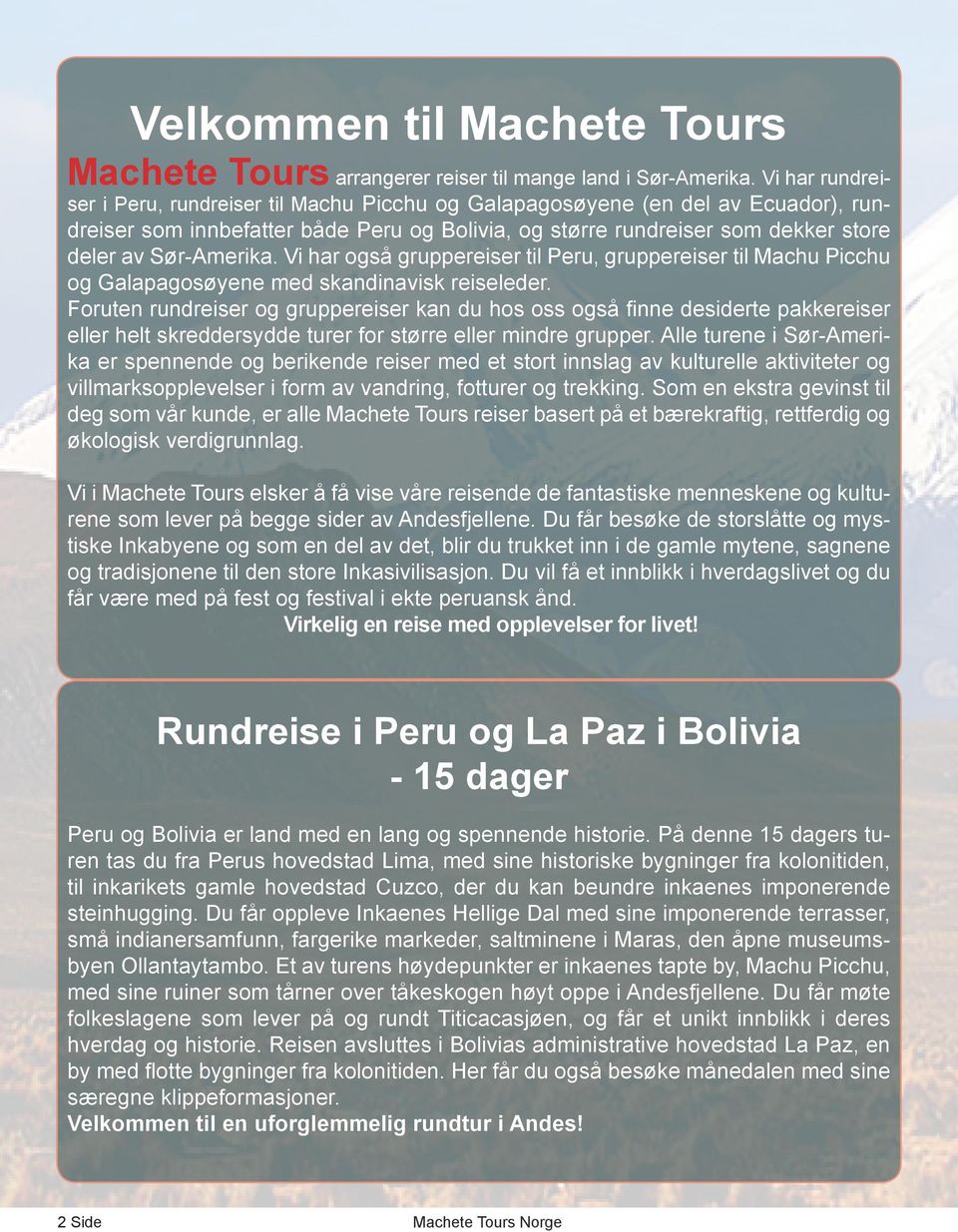 Sør-Amerika. Vi har også gruppereiser til Peru, gruppereiser til Machu Picchu og Galapagosøyene med skandinavisk reiseleder.