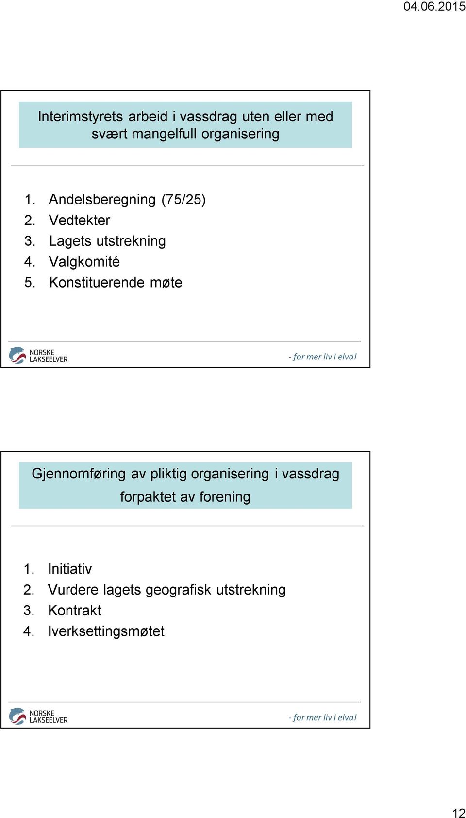 Konstituerende møte Gjennomføring av pliktig organisering i vassdrag forpaktet av