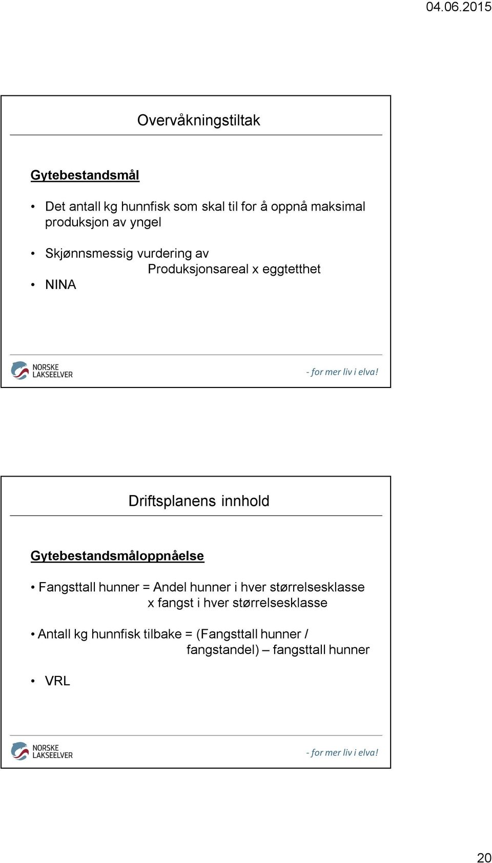 innhold Gytebestandsmåloppnåelse Fangsttall hunner = Andel hunner i hver størrelsesklasse x fangst