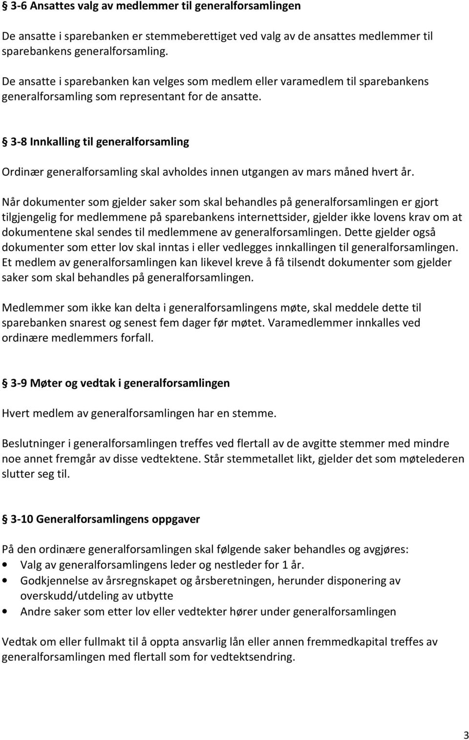 3-8 Innkalling til generalforsamling Ordinær generalforsamling skal avholdes innen utgangen av mars måned hvert år.