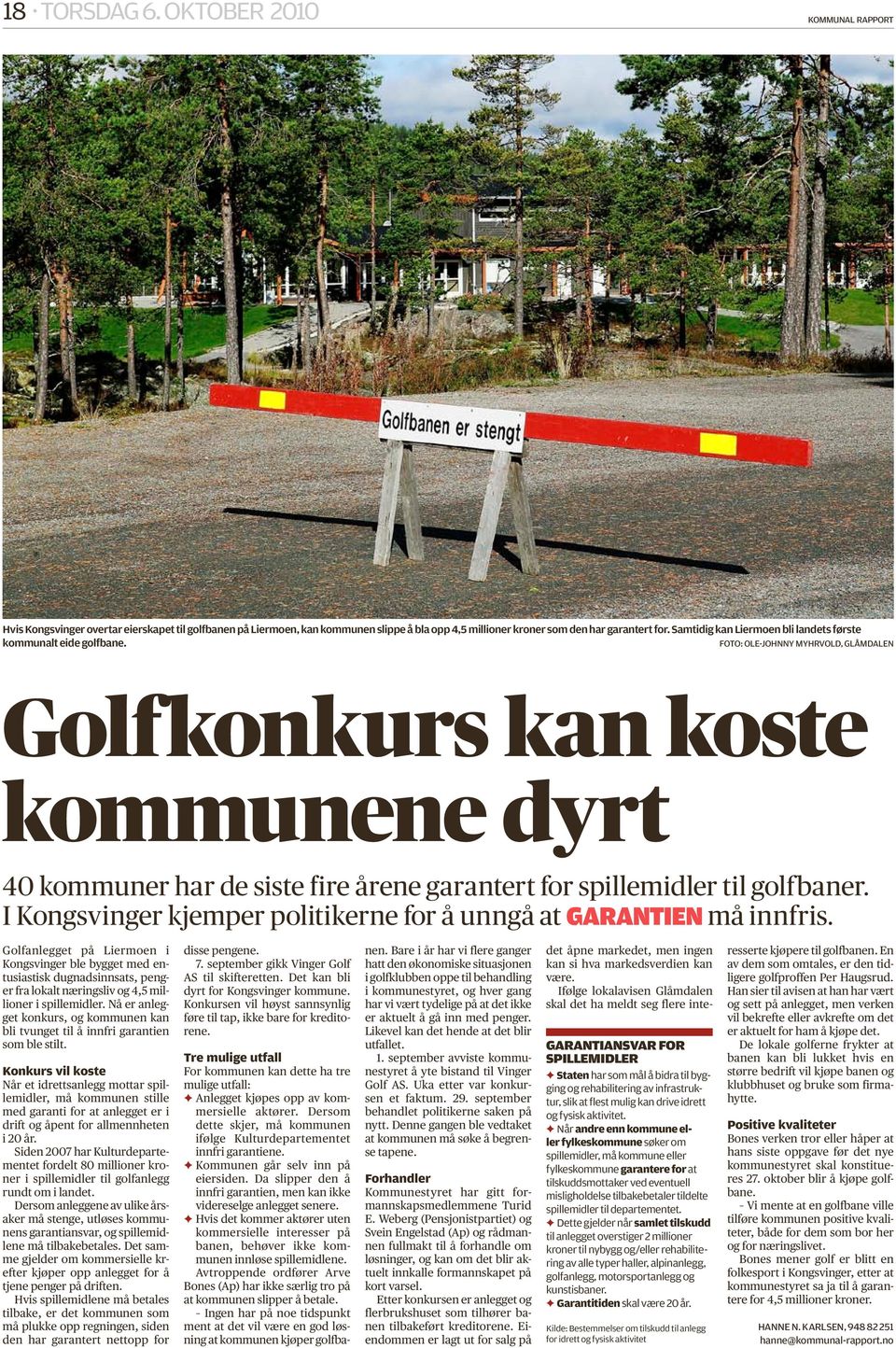 Foto: Ole-Johnny Myhrvold, Glåmdalen Golfkonkurs kan koste kommunene dyrt 40 kommuner har de siste fire årene garantert for spillemidler til golfbaner.