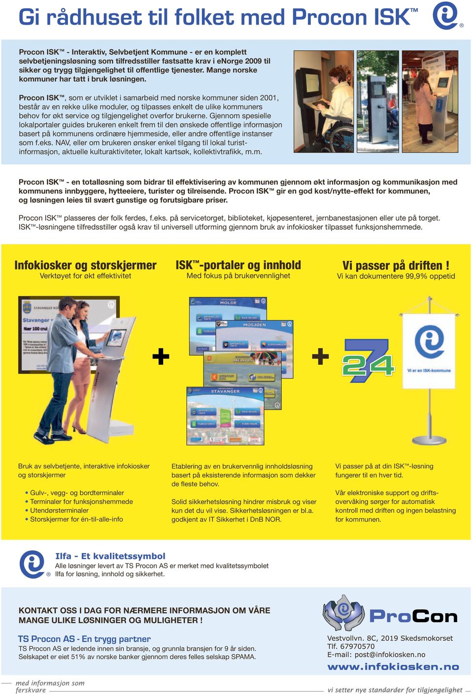Procon ISK, som er utviklet i samarbeid med norske kommuner siden 2001, består av en rekke ulike moduler, og tilpasses enkelt de ulike kommuners behov for økt service og tilgjengelighet overfor