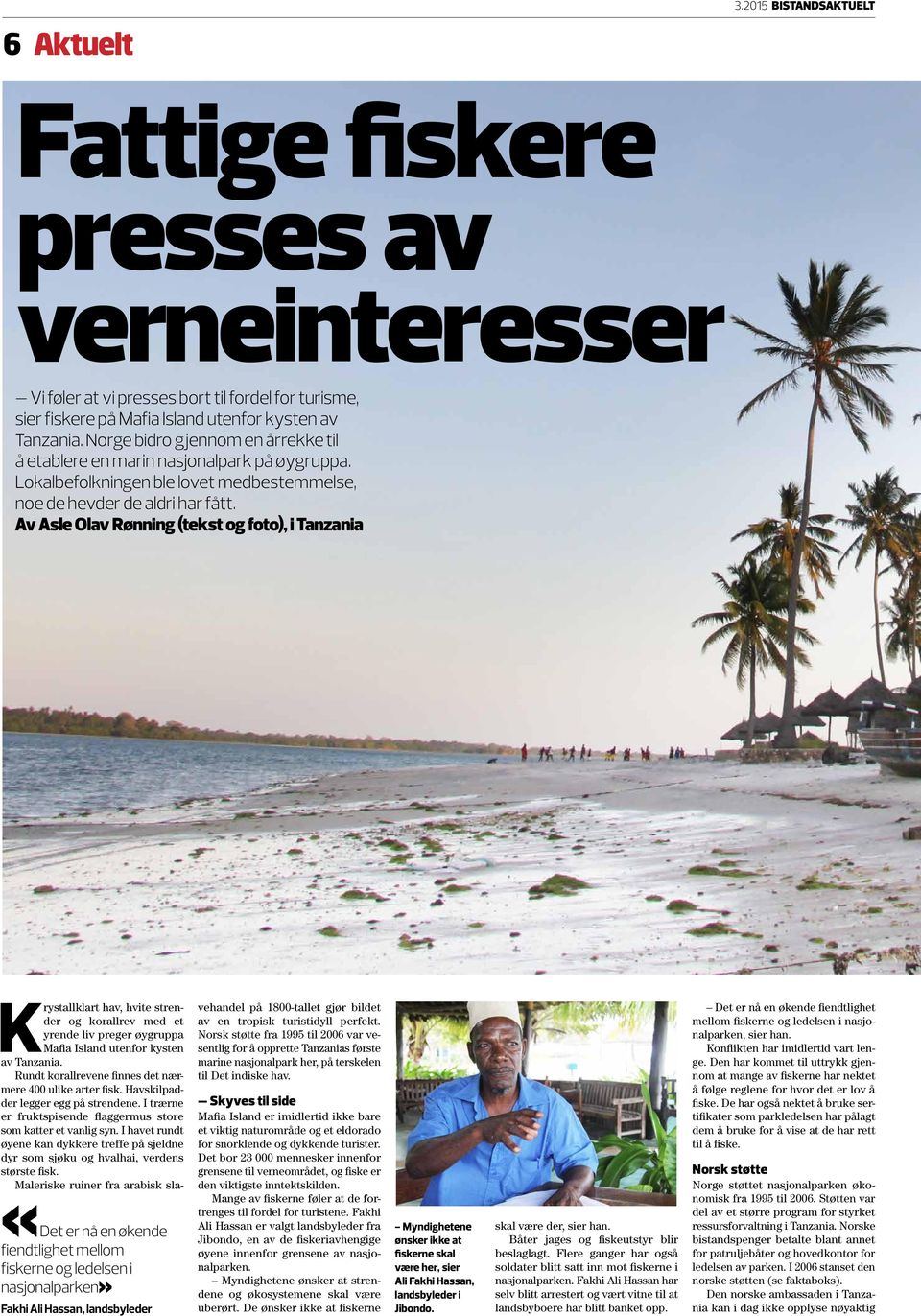 Av Asle Olav Rønning (tekst og foto), i Tanzania «Det er nå en økende fiendtlighet mellom fiskerne og ledelsen i nasjonalparken» Fakhi Ali Hassan, landsbyleder Krystallklart hav, hvite strender og