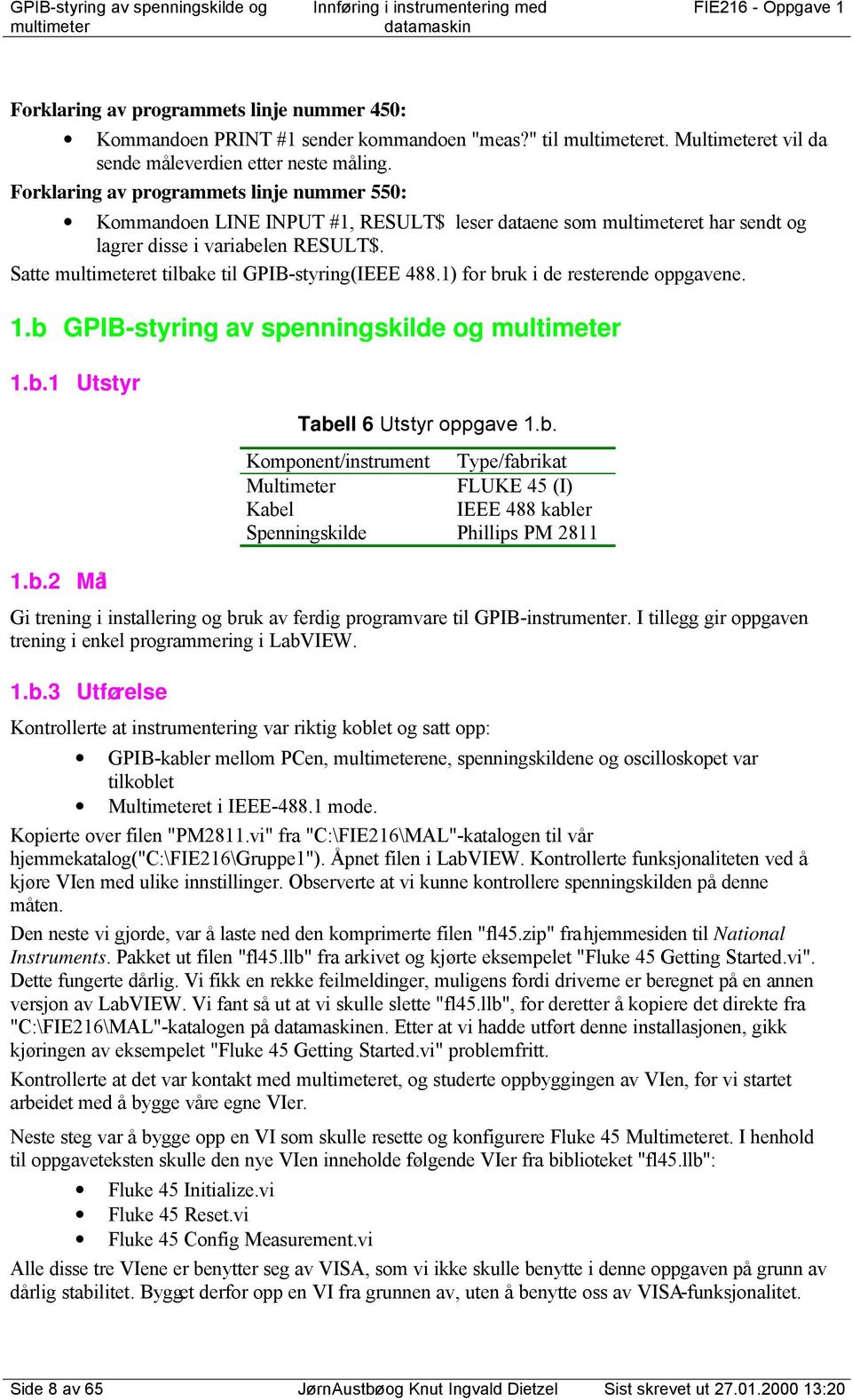 Forklaring av programmets linje nummer 550: Kommandoen INE INPUT #, ESUT$ leser dataene som multimeteret har sendt og lagrer disse i variabelen ESUT$.