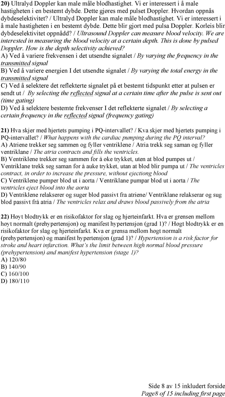 / Ultrasound Doppler can measure blood velocity. We are interested in measuring the blood velocity at a certain depth. This is done by pulsed Doppler. How is the depth selectivity achieved?