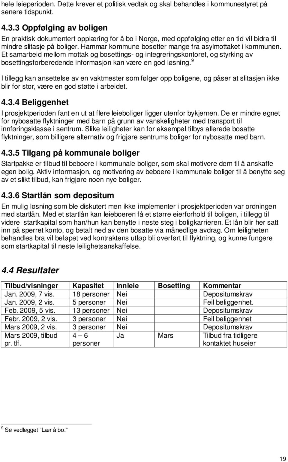 Hammar kommune bosetter mange fra asylmottaket i kommunen. Et samarbeid mellom mottak og bosettings- og integreringskontoret, og styrking av bosettingsforberedende informasjon kan være en god løsning.