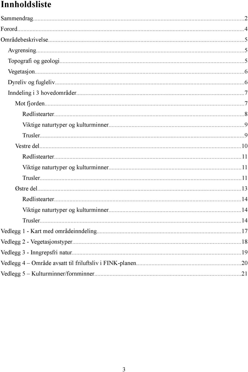 ..11 Viktige naturtyper og kulturminner...11 Trusler...11 Østre del...13 Rødlistearter...14 Viktige naturtyper og kulturminner...14 Trusler.