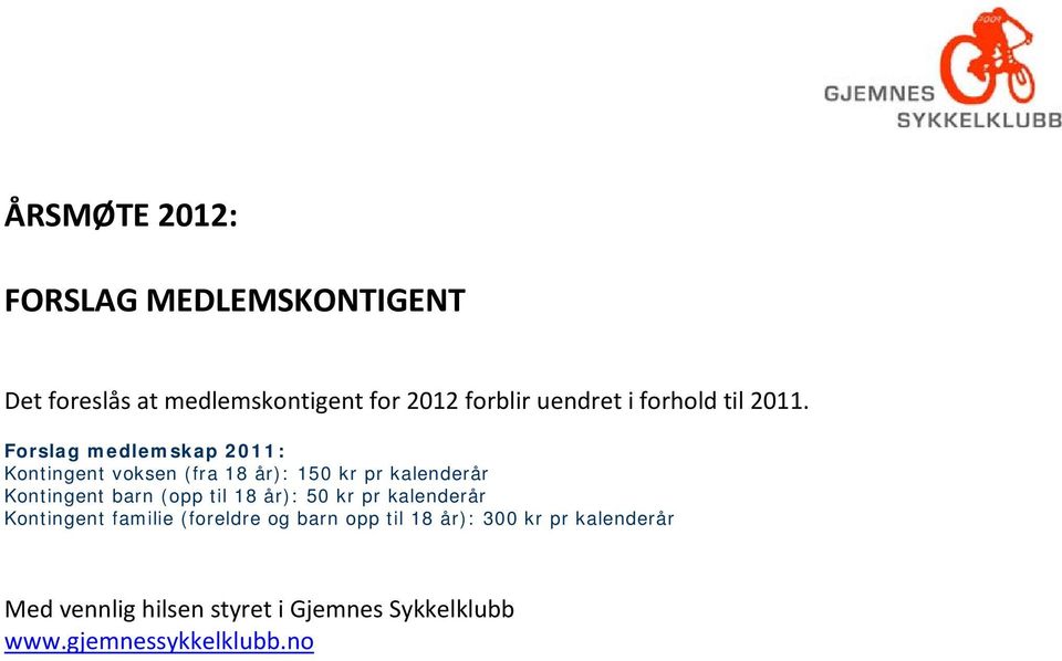 Forslag medlemskap 2011: Kontingent voksen (fra 18 år): 150 kr pr kalenderår Kontingent barn (opp