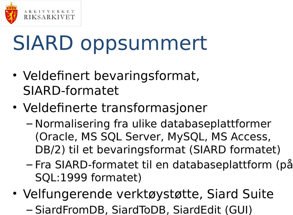 til et bevaringsformat (SIARD formatet) Fra SIARD-formatet til en databaseplattform (på