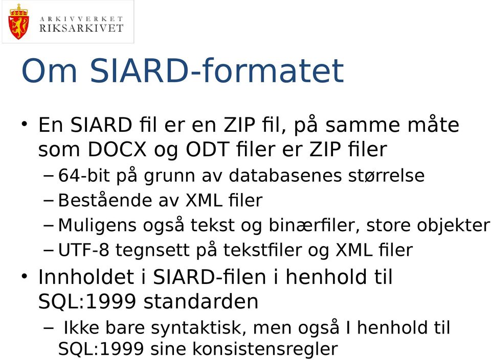 binærfiler, store objekter UTF-8 tegnsett på tekstfiler og XML filer Innholdet i SIARD-filen i