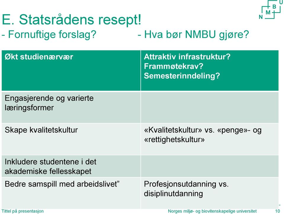 Engasjerende og varierte læringsformer Skape kvalitetskultur «Kvalitetskultur» vs.