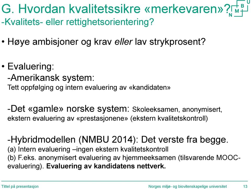 evaluering av «prestasjonene» (ekstern kvalitetskontroll) -Hybridmodellen (NMBU 2014): Det verste fra begge.