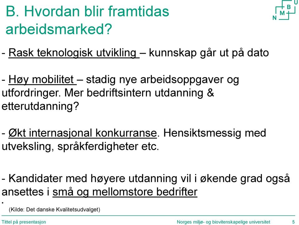 Mer bedriftsintern utdanning & etterutdanning? - Økt internasjonal konkurranse.